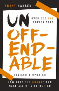 Unoffendable: How Just One Change Can Make All Of Life Better (Updated With Two New Chapters)