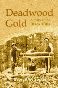 Deadwood Gold: A Story Of The Black Hills Deadwood Gold: A Story Of The Black Hills