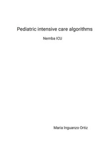 Pediatric Intensive Care Algorithms: Nemba Icu Pediatric Intensive Care Algorithms: Nemba Icu