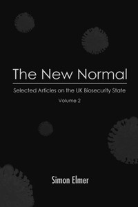 The New Normal: Selected Articles On The Uk Biosecurity State, Vol. 2 The New Normal: Selected Articles On The Uk Biosecurity State, Vol. 2
