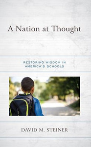 A Nation At Thought: Restoring Wisdom In AmericaS Schools A Nation At Thought: Restoring Wisdom In AmericaS Schools