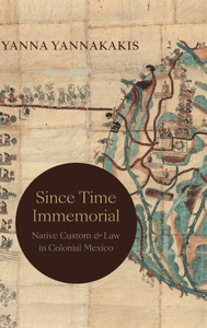 Since Time Immemorial: Native Custom And Law In Colonial Mexico Since Time Immemorial: Native Custom And Law In Colonial Mexico