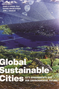 Global Sustainable Cities: City Governments And Our Environmental Future Global Sustainable Cities: City Governments And Our Environmental Future