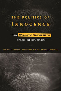 The Politics Of Innocence: How Wrongful Convictions Shape Public Opinion The Politics Of Innocence: How Wrongful Convictions Shape Public Opinion