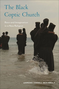 The Black Coptic Church: Race And Imagination In A New Religion (Religion, Race, And Ethnicity, 3) The Black Coptic Church: Race And Imagination In A New Religion (Religion, Race, And Ethnicity, 3)