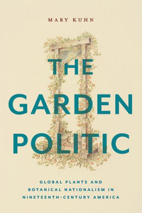 The Garden Politic (America And The Long 19Th Century) The Garden Politic (America And The Long 19Th Century)