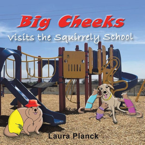 Big Cheeks Visits The Squirrely School Big Cheeks Visits The Squirrely School