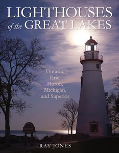 Lighthouses Of The Great Lakes: Ontario, Erie, Huron, Michigan, And Superior Lighthouses Of The Great Lakes: Ontario, Erie, Huron, Michigan, And Superior
