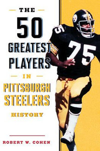 The 50 Greatest Players In Pittsburgh Steelers History The 50 Greatest Players In Pittsburgh Steelers History