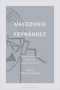 Macedonio Fernández: Between Literature, Philosophy, And The Avant-Garde