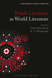 Polish Literature As World Literature (Literatures As World Literature) Polish Literature As World Literature (Literatures As World Literature)
