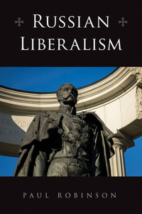 Russian Liberalism (Niu Series In Slavic, East European, And Eurasian Studies)