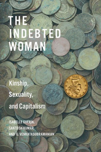 The Indebted Woman: Kinship, Sexuality, And Capitalism (Culture And Economic Life) The Indebted Woman: Kinship, Sexuality, And Capitalism (Culture And Economic Life)