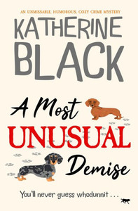 A Most Unusual Demise: An Unmissable, Humorous, Cozy Crime Mystery