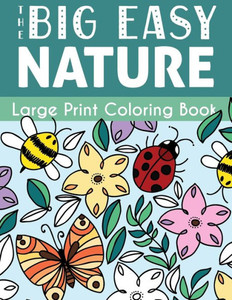 The Big Easy Nature Large Print Coloring Book (Big Easy Coloring) The Big Easy Nature Large Print Coloring Book (Big Easy Coloring)