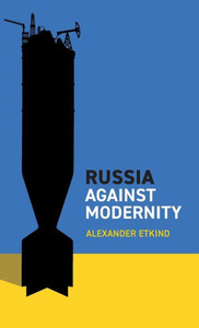 Russia Against Modernity Russia Against Modernity