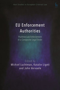 Eu Enforcement Authorities: Punitive Law Enforcement In A Composite Legal Order (Hart Studies In European Criminal Law) Eu Enforcement Authorities: Punitive Law Enforcement In A Composite Legal Order (Hart Studies In European Criminal Law)
