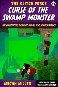Curse Of The Swamp Monster: An Unofficial Graphic Novel For Minecrafters (2) (The Glitch Force) Curse Of The Swamp Monster: An Unofficial Graphic Novel For Minecrafters (2) (The Glitch Force)