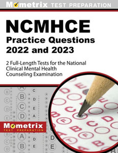 Ncmhce Practice Questions 2022 And 2023 - 2 Full-Length Tests For The National Clinical Mental Health Counseling Examination: [3Rd Edition] (Mometrix Test Preparation)