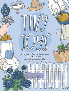 Tiny Joys: A Guide To Embracing Your Inner Coastal Grandmother