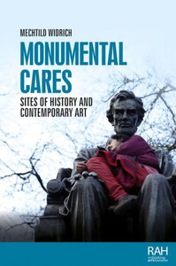 Monumental Cares: Sites Of History And Contemporary Art (Rethinking Art'S Histories) Monumental Cares: Sites Of History And Contemporary Art (Rethinking Art'S Histories)