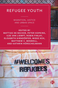 Refugee Youth: Migration, Justice And Urban Space Refugee Youth: Migration, Justice And Urban Space
