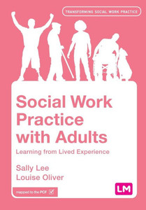 Social Work Practice With Adults: Learning From Lived Experience (Transforming Social Work Practice Series) Social Work Practice With Adults: Learning From Lived Experience (Transforming Social Work Practice Series)
