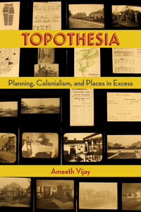Topothesia: Planning, Colonialism, And Places In Excess Topothesia: Planning, Colonialism, And Places In Excess