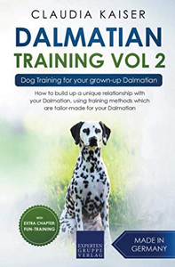 Dalmatian Training Vol. 2: Dog Training for your grown-up Dalmatian Dalmatian Training Vol. 2: Dog Training for your grown-up Dalmatian