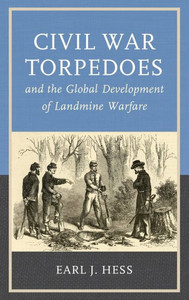 Civil War Torpedoes And The Global Development Of Landmine Warfare (War And Society) Civil War Torpedoes And The Global Development Of Landmine Warfare (War And Society)