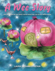 A Wee Story: (Or ,The Tales Of The Sweet Water Wees And The Black Water Wees) A Wee Story: (Or ,The Tales Of The Sweet Water Wees And The Black Water Wees)