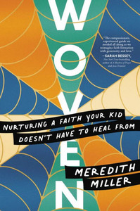 Woven: Nurturing A Faith Your Kid DoesnT Have To Heal From Woven: Nurturing A Faith Your Kid DoesnT Have To Heal From