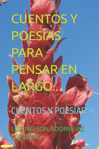 Cuentos Y Poesías Para Pensar En Largo...: Cuentos Y Poesías. (Spanish Edition)