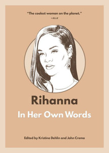 Rihanna: In Her Own Words (In Their Own Words) Rihanna: In Her Own Words (In Their Own Words)