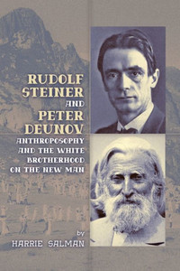 Rudolf Steiner And Peter Deunov: Anthroposophy And The White Brotherhood On The New Man Rudolf Steiner And Peter Deunov: Anthroposophy And The White Brotherhood On The New Man