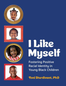 I Like Myself: Fostering Positive Racial Identity In Young Black Children