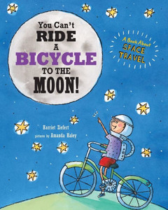 You Can'T Ride A Bicycle To The Moon: A Book About Space Travel You Can'T Ride A Bicycle To The Moon: A Book About Space Travel