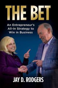 The Bet: An Entrepreneur'S All-In Strategy To Win In Business The Bet: An Entrepreneur'S All-In Strategy To Win In Business
