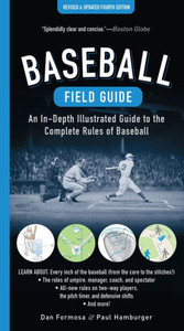 Baseball Field Guide, Fourth Edition: An In-Depth Illustrated Guide To The Complete Rules Of Baseball Baseball Field Guide, Fourth Edition: An In-Depth Illustrated Guide To The Complete Rules Of Baseball