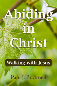 Abiding In Christ: Walking With Jesus Abiding In Christ: Walking With Jesus