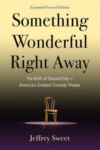 Something Wonderful Right Away: The Birth Of Second City?America'S Greatest Comedy Theater
