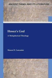 HoseaS God: A Metaphorical Theology (Ancient Israel And Its Literature 48)