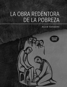 La Obra Redentora De La Pobreza Guía Del Mentor: Redemptive Poverty Work Mentor Guide, Spanish (Spanish Edition) La Obra Redentora De La Pobreza Guía Del Mentor: Redemptive Poverty Work Mentor Guide, Spanish (Spanish Edition)