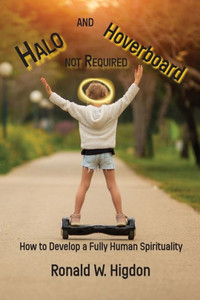 Halo And Hoverboard Not Required: How To Develop A Fully Human Spirituality