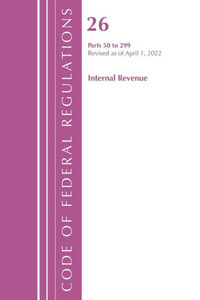 Code Of Federal Regulations, Title 26 Internal Revenue 50-299, 2022 Code Of Federal Regulations, Title 26 Internal Revenue 50-299, 2022