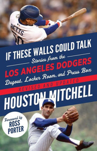 If These Walls Could Talk: Los Angeles Dodgers: Stories From The Los Angeles Dodgers Dugout, Locker Room, And Press Box If These Walls Could Talk: Los Angeles Dodgers: Stories From The Los Angeles Dodgers Dugout, Locker Room, And Press Box