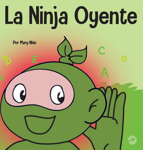 La Ninja Oyente: Un Libro Para Niños Sobre El Desarrollo De La Humildad (Ninja Life Hacks Spanish) (Spanish Edition) La Ninja Oyente: Un Libro Para Niños Sobre El Desarrollo De La Humildad (Ninja Life Hacks Spanish) (Spanish Edition)