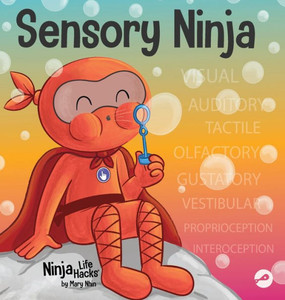 Sensory Ninja: A Children'S Book About Sensory Superpowers And Spd, Sensory Processing Disorder (Ninja Life Hacks) Sensory Ninja: A Children'S Book About Sensory Superpowers And Spd, Sensory Processing Disorder (Ninja Life Hacks)
