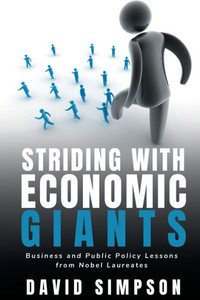 Striding With Economic Giants: Business And Public Policy Lessons From Nobel Laureates Striding With Economic Giants: Business And Public Policy Lessons From Nobel Laureates