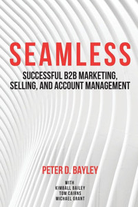 Seamless: Successful B2B Marketing, Selling, And Account Management Seamless: Successful B2B Marketing, Selling, And Account Management